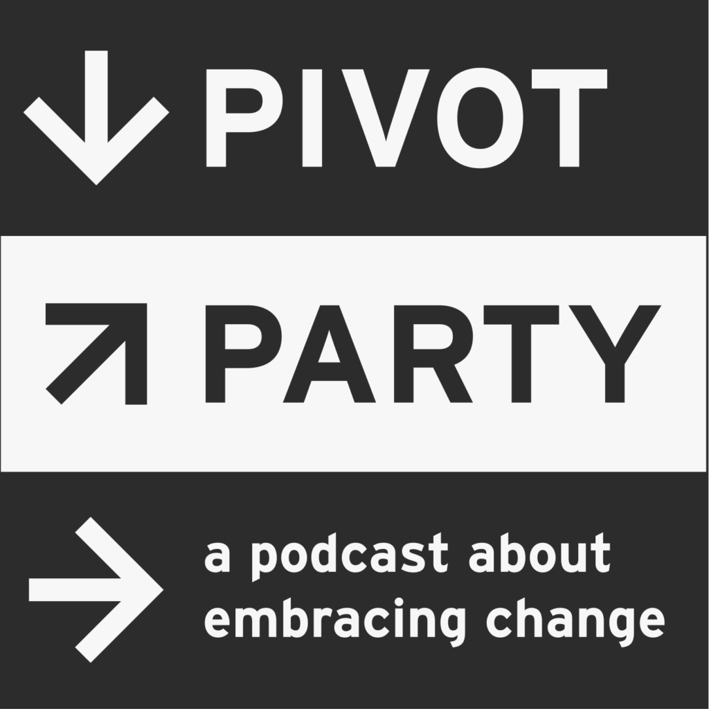 Pivot Party Podcast logo. A square divided into 3 horizontal sections. Top section includes an arrow pointing down with the word Pivot. Middle section includes an arrow pointing up and to the right with the word Party. Third section includes an arrow pointing right with the text a podcast about embracing change.
